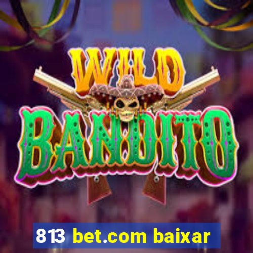 813 bet.com baixar